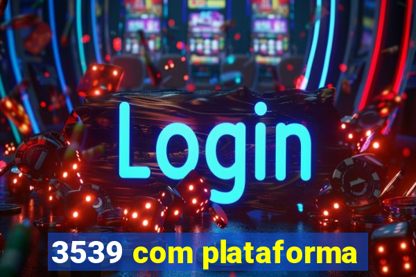 3539 com plataforma